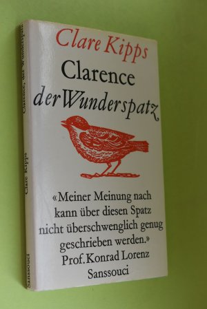 Clarence der Wunderspatz. [Berecht. Übers. von Elisabeth Schnack]; Vom Spatzenwunder zum Wunderspatzen : Nachw. / von Adolf Portmann