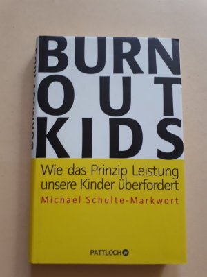 gebrauchtes Buch – Michael Schulte-Markwort – Burnout-Kids: Wie das Prinzip Leistung unsere Kinder überfordert