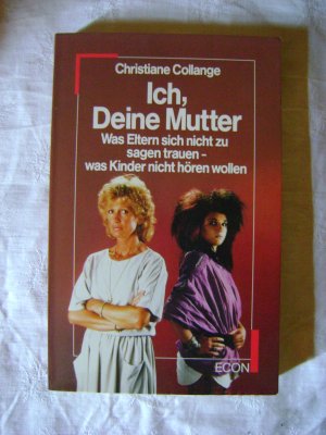 gebrauchtes Buch – Christiane Collange – Ich, Deine Mutter - Was Eltern sich nicht zu sagen trauen, was Kinder nicht hören wollen