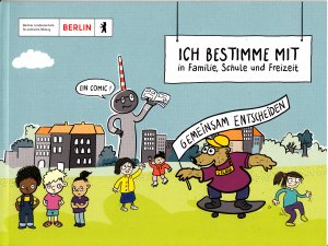 gebrauchtes Buch – Berliner Landeszentrale für politische Bildung – Ich bestimme mit in Familie, Schule und Freizeit Ein Comic!