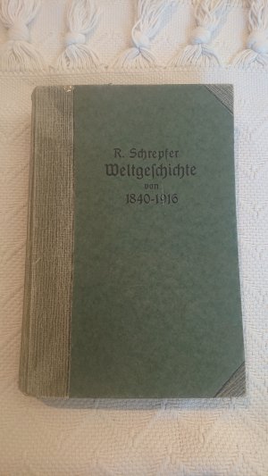 antiquarisches Buch – Rudolf Schrepfer – Weltgeschichte von 1840 - 1916., Mit besonderer Berücksichtigung der Weltmachtsentwicklung und der Weltmachtsgegensätze.