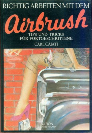 gebrauchtes Buch – Carl Caiati (Autor) – Richtig arbeiten mit dem Airbrush. Tips und Tricks für Fortgeschrittene.