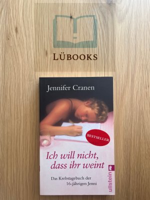 gebrauchtes Buch – Jennifer Cranen – Ich will nicht, dass ihr weint - Das Krebstagebuch der 16-jährigen Jenni