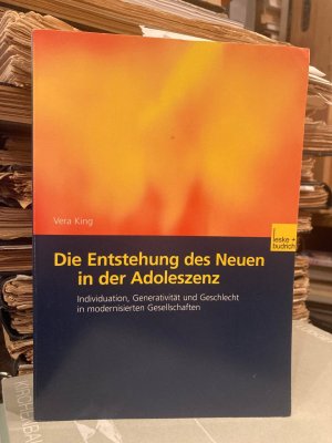 Die Entstehung des Neuen in der Adoleszenz - Individuation, Generativität und Geschlecht in modernisierten Gesellschaften