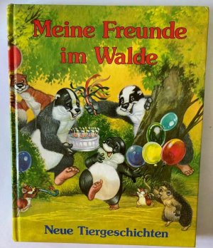 Meine Freunde im Walde. Neue Tiergeschichten mit Emil, dem Maulwurf und den beiden Dachsen Florian und Sebastian