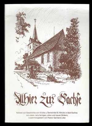 gebrauchtes Buch – Gerhard Lüke – Allhier zur Sachse. Notizen zur Geschichte von Kirche und Gemeinde St. Nikolai in Bad Sachsa mit vielen, teils farbigen, alten und neuen Bildern, zusammengestellt von Pastor Gerhard Lüke