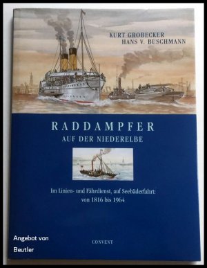 gebrauchtes Buch – Grobecker, Kurt u – Raddampfer auf der Niederelbe., Im Linien- und Fährdienst, auf Seebäderfahrt von 1816 bis 1964.