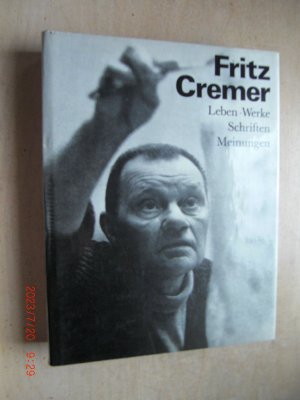 Fritz Cremer Leben, Werke, Schriften, Meinungen, gesammelt und dargestellt von (...)