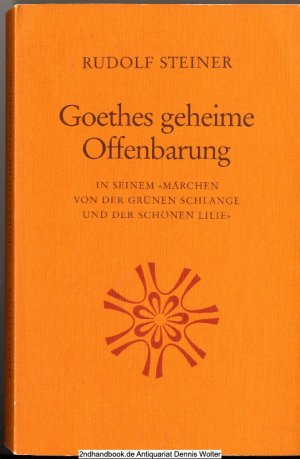 Goethes geheime Offenbarung in seinem "Märchen von der grünen Schlange und der schönen Lilie". Ein Aufsatz (1918) und 11 Vorträge (1904-1909)