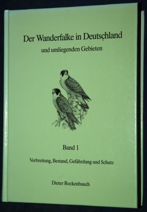 Der Wanderfalke in Deutschland und umliegenden Gebieten Band 1: Verbreitung, Bestand, Gefährdung und Schutz