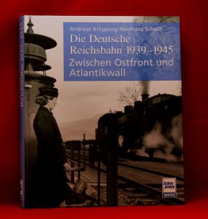 Die Deutsche Reichsbahn 1939-1945: Zwischen Ostfront und Atantikwall