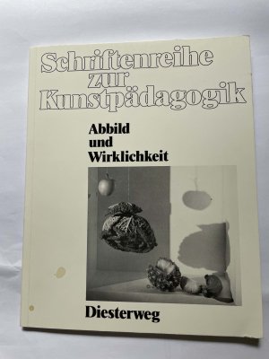 Abbild und Wirklichkeit - Schriftenreihe zur Kunstpädagogik