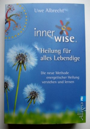 gebrauchtes Buch – Uwe Albrecht – Inner Wise - Heilung für alles Lebendige - Die neue Methode energetischer Heilung verstehen und lernen