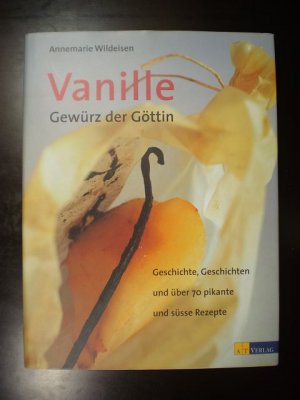 gebrauchtes Buch – Annemarie Wildeisen – Vanille. Gewürz der Göttin. Geschichte, Geschichten und über 70 pikante und süsse Rezepte