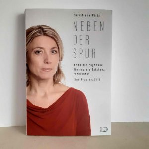 gebrauchtes Buch – Christiane Wirtz – Neben der Spur - Wenn die Psychose die soziale Existenz vernichtet. Eine Frau erzählt