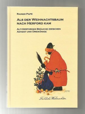 Als der Weihnachtsbaum nach Herford kam / Alt-Herforder Bräuche zwischen Advent und Dreikönige