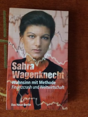 gebrauchtes Buch – Sahra Wagenknecht – Wahnsinn mit Methode - Finanzcrash und Weltwirtschaft