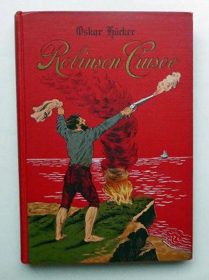 Robinson Crusoe. Nach der Defoeschen Erzählung für die Jugend bearbeitet. Mit hundert farbigen Bildern von Prof. Maxim. Schaefer.