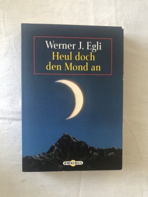 gebrauchtes Buch – Egli, Werner J – Heul doch den Mond an, mitreißender Roman mit Tier und Mensch