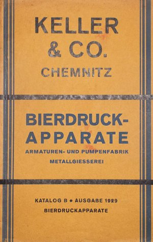 Bierdruck-Apparate. Katalog B. Ausgabe 1929. Bierdruckapparate. Armaturen- und Pumpenfabrik. Metallgiesserei.