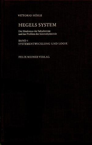 Hegels System. Der Idealismus der Subjektivität und das Problem der Intersubjektivität