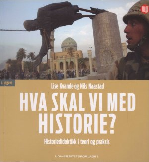 gebrauchtes Buch – Lise Kvande / Nils Naastad – Hva skal vi med historie? Historiedidaktikk i teori og praksis