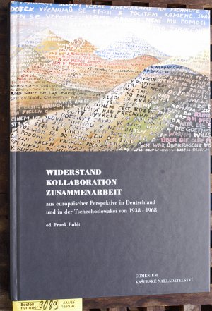 Widerstand - Kollaboration - Zusammenarbeit aus europäischer Perspektive in Deutschland und in der Tschechoslowakei von 1938-1968
