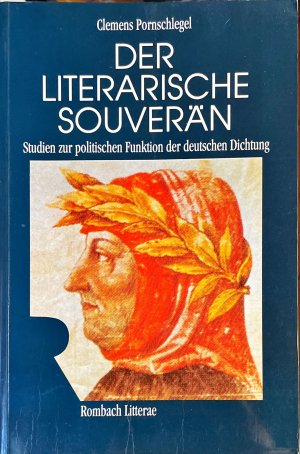 Der literarische Souverän - Studien zur politischen Funktion der deutschen Dichtung bei Goethe, Heidegger, Kafka und im George-Kreis