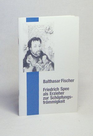 Friedrich Spee als Erzieher zur Schöpfungsfrömmigkeit / Balthasar Fischer