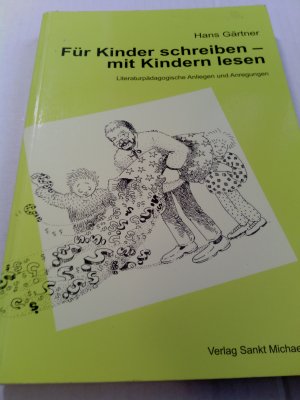 Für Kinder schreiben - mit Kindern lesen - Literaturpädagogische Anliegen und Anregungen