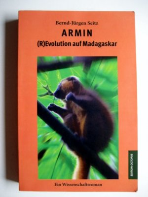 gebrauchtes Buch – Seitz, Bernd-Jürgen – Armin - (R)Evolution auf Madagaskar - Ein Wissenschaftsroman