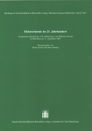 Elektrochemie im 21. Jahrhundert - Symposium anlässlich des 150. Geburtstages von Wilhelm Ostwald in Meinsberg am 11. September 2003