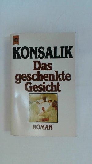 gebrauchtes Buch – Heinz G. Konsalik – DAS GESCHENKTE GESICHT. ROMAN.