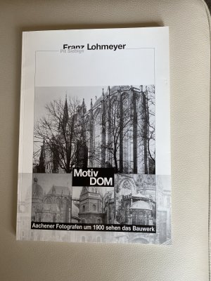 gebrauchtes Buch – Franz Lohmeyer – Motiv Dom, Aachener Fotografen um 1900 sehen das Bauwerk