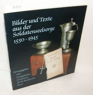 Bilder und Texte aus der Soldatenseelsorge 1550 - 1945