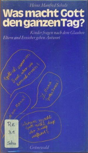 Was macht Gott den ganzen Tag? Kinder fragen nach dem Glauben. Eltern und Erzieher geben Antwort.