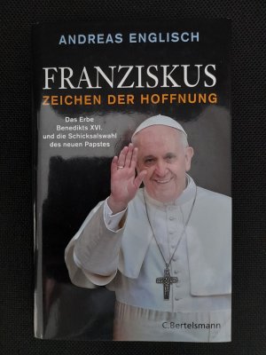 Franziskus - Zeichen der Hoffnung - Vom Erbe Benedikts XVI. zur Revolution im Vatikan