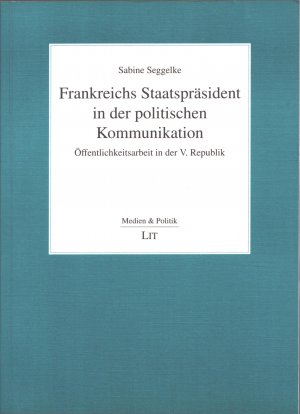 gebrauchtes Buch – Sabine Seggelke – Frankreichs Staatspräsident in der politischen Kommunikation: Öffentlichkeitsarbeit in der V. Republik