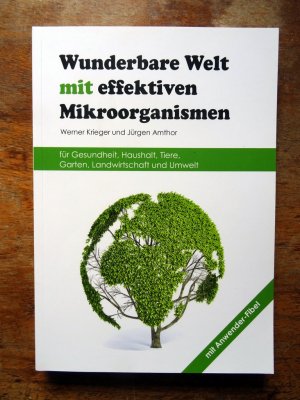 gebrauchtes Buch – Krieger, Werner / Amthor – Wunderbare Welt mit effektiven Mikroorganismen für Gesundheit, Haushalt, Tiere, Garten, Landwirtschaft und Umwelt