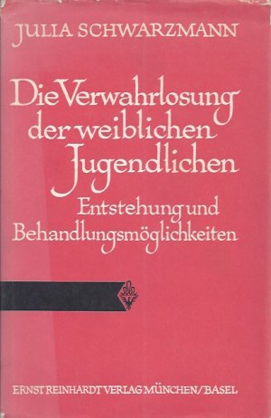 Die Verwahrlosung der weiblichen Jugendlichen; Entstehung und Behandlungsmöglichkeiten