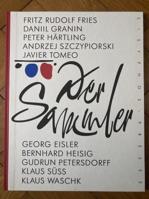 gebrauchtes Buch – Georg Eisler, Bernhard Heisig – Der Sammler. Texte um ein vortreffliches Thema von Fritz Rudolf Fries, Daniil Granin, Peter Härtling, Andrezej Szczypiorski und Javier Tomeo.