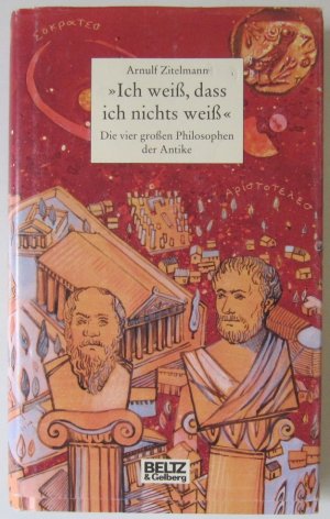 gebrauchtes Buch – Arnulf Zitelmann – "Ich weiß, dass ich nichts weiß" - Die vier großen Philosophen der Antike