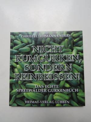 gebrauchtes Buch – Christel Lehmann-Enders – Nicht rumgurken, sondern reinbeissen! - Das echte Spreewälder Gurkenbuch