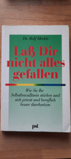 gebrauchtes Buch – Rolf Merkle – Lass Dir nicht alles gefallen - Keine Angst, nein zu sagen, deine Meinung zu äußern, zu kritisieren, vor Kritik (Lebenshilfe-Bibliothek). So gewinnen Sie mehr Selbstsicherheit und Durchsetzungsfähigkeit