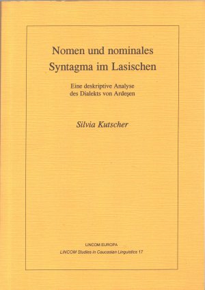 Nomen und nominales Syntagma im Lasischen: Eine deskriptive Analyse des Dialekts von Ardesen (LINCOM Studies in Caucasian Linguistics)