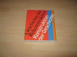 Geschichte der Rekonstruktion: Konstruktion der Geschichte