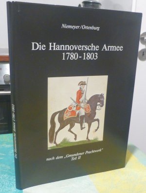 gebrauchtes Buch – Niemeyer / Ortenburg – Die Hannoversche Armee 1780 - 1803. Das " Gmundener Prachtwerk " Teil II.