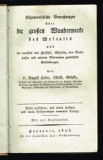 Allgemeinfaßliche Betrachtungen über die großen Wunderwerke des Weltalls und die neuesten von Herschel, Schröter, von Gruithusen und anderen Astronomen gemachten Entdeckungen. -