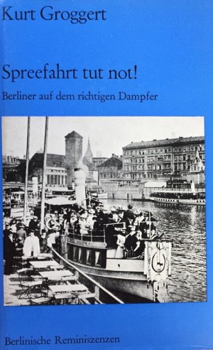 gebrauchtes Buch – Kurt Groggert – Spreefahrt tut not! Berliner auf dem richtigen Dampfer.