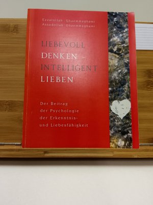 Liebevoll denken - intelligent lieben - Der Beitrag der Psychologie der Erkenntnis- und Liebesfähigkeit